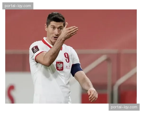 官方：波兰球星罗伯特·莱万多夫斯基宣布从国家队退役